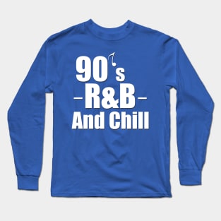 90s R&B and Chill Long Sleeve T-Shirt